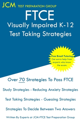 FTCE Visually Impaired K-12 - Test Taking Strategies: FTCE 044 Exam - Free Online Tutoring - New 2020 Edition - The latest strategies to pass your exam. - Test Preparation Group, Jcm-Ftce