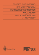 Ftk '88, Fertigungstechnisches Kolloquium: Schriftliche Fassung Der Vortrage Zum Fertigungstechnischen Kolloquium Am 5./6. Oktober 1988 in Stuttgart