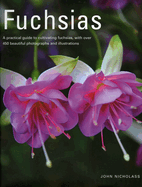 Fuchsias: A Practical Guide to Cultivating Fuchsias, with Over 500 Beautiful Photographs and Illustrations