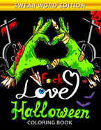 Fuck Love Halloween Coloring Book: An Swear Word Adults Coloring Book Featuring Fun and Stress Relief New Edition