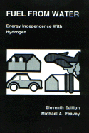 Fuel from Water: Energy Independence with Hydrogen, 11th Edition