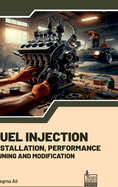 Fuel Injection: Installation, Performance, Tuning, Modification