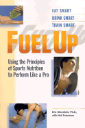 Fuel Up: Using the Principles of Sports Nutrition to Train Like a Pro - Sternlicht, Eric, PH.D., and Feineman, Neil