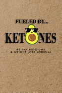 Fueled By Ketones: 90 Day Keto Diet & Weight Loss Journal, Keto Tracker & Planner, Comes with Measurement Tracker & Goals Section, Avocado