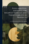 Fuels and Fuel Additives for Highway Vehicles and Their Combustion Products