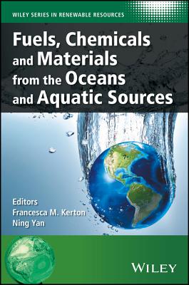 Fuels, Chemicals and Materials from the Oceans and Aquatic Sources - Kerton, Francesca M (Editor), and Yan, Ning (Editor)