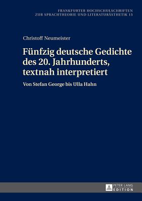 Fuenfzig Deutsche Gedichte Des 20. Jahrhunderts, Textnah Interpretiert: Von Stefan George Bis Ulla Hahn - Kimpel, Dieter, and Neumeister, Christoff