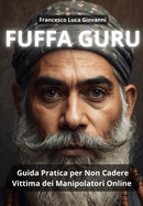 Fuffa Guru: Guida Pratica per Non Cadere Vittima dei Manipolatori Online