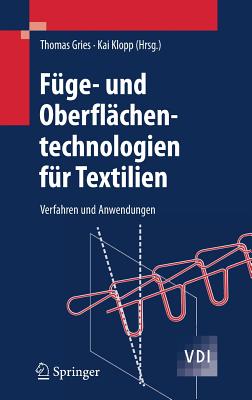 Fuge- Und Oberflachentechnologien Fur Textilien: Verfahren Und Anwendungen - Gries, Thomas (Editor), and Klopp, Kai (Editor)