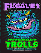 Fugglies Internet Trolls Coloring Book 2 ... and that ain't Fat & Ugly!: Original Illustrations l Young Adult Coloring Book of Big-Head whimsical Internet Trolls.