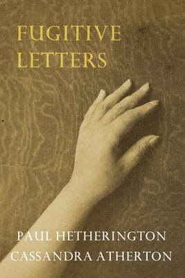 Fugitive Letters - Paul, Hetherington, and Atherton, Cassandra