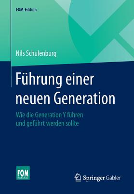 Fuhrung Einer Neuen Generation: Wie Die Generation y Fuhren Und Gefuhrt Werden Sollte - Schulenburg, Nils