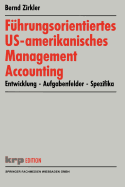 Fuhrungsorientiertes US-amerikanisches Management Accounting: Entwicklung - Aufgabenfelder - Spezifika