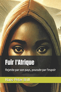 Fuir l'Afrique: Rejete par son pays, pousse par l'espoir