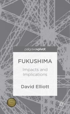 Fukushima: Impacts and Implications - Elliott, D