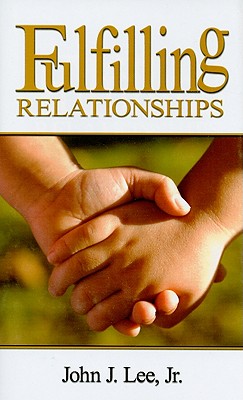 Fulfilling Relationships - Lee, John J, Jr.