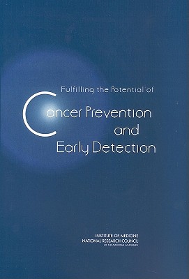 Fulfilling the Potential of Cancer Prevention and Early Detection - National Research Council, and Institute of Medicine, and National Cancer Policy Board