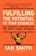 Fulfilling the Potential of Your Business: Big Company Thinking for the Mighty Small Business