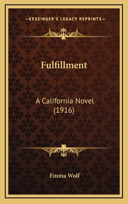 Fulfillment: A California Novel (1916) - Wolf, Emma
