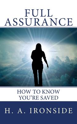Full Assurance: How to Know You're Saved - Ironside, H a