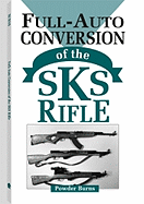 Full-Auto Conversion of the Sks Rifle - Burns, Powder