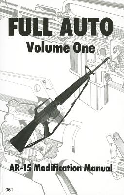 Full Auto, Volume 1: AR-15 Modification Manual - Desert Publications (Creator)