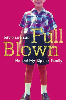 Full Blown: Me and My Bipolar Family - Lovelace, David