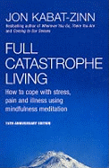 Full Catastrophe Living: How to Cope with Stress, Pain and Illness Using Mindfulness Meditation