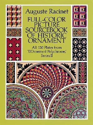 Full-Color Picture Sourcebook of Historic Ornament: All 120 Plates from "L'ornement Polychrome," Series II - Racinet, Auguste