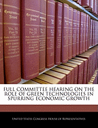 Full Committee Hearing on the Role of Green Technologies in Spurring Economic Growth