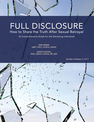 Full Disclosure: How to Share the Truth After Sexual Betrayal - Caudill, Janice, and Carnes, Stefanie (Foreword by), and Drake, Dan