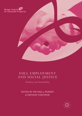 Full Employment and Social Justice: Solidarity and Sustainability - Murray, Michael J. (Editor), and Forstater, Mathew (Editor)