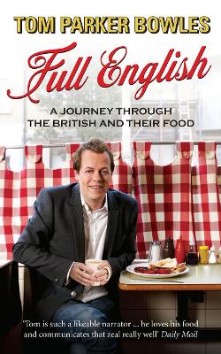 Full English: A Journey through the British and their Food - Parker Bowles, Tom