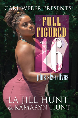 Full Figured 16: Carl Weber Presents - Hunt, La Jill, and Hunt, Kamaryn