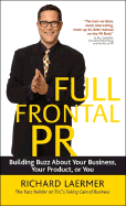 Full Frontal PR: Building Buzz about Your Business, Your Product, or You - Laermer, Richard