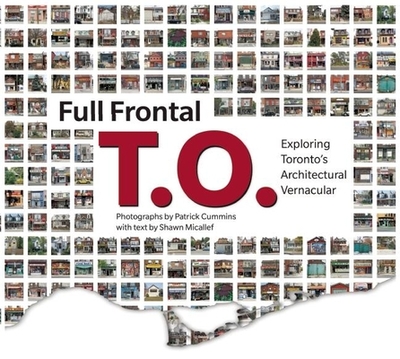 Full Frontal T.O.: Exploring Toronto's Architectural Vernacular - Micallef, Shawn, and Cummins, Patrick (Photographer)