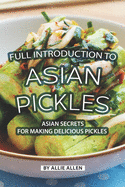 Full Introduction to Asian Pickles: Asian Secrets for Making Delicious Pickles