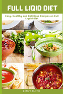 Full Liqid Diet: Easy, Healthy and Delicious Recipes on Full Liquid Diet