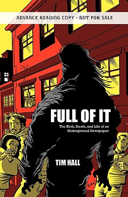 Full of It: The Birth, Death, and Life of an Underground Newspaper - Hall, Tim, PhD