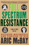 Full Spectrum Resistance, Volume One: Building Movements and Fighting to Win