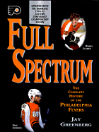 Full Spectrum: The Complete History of the Philadelphia Flyers Hockey Club - Greenberg, Jay