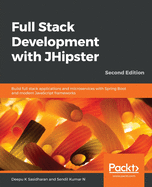 Full Stack Development with JHipster: Build full stack applications and microservices with Spring Boot and modern JavaScript frameworks, 2nd Edition
