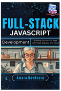 Full-Stack JavaScript Development: Building End-to-End Apps with Node, Express, and React