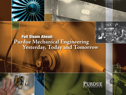Full Steam Ahead: Purdue Mechanical Engineering Yesterday, Today and Tomorrow