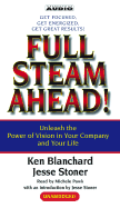 Full Steam Ahead: Unleash the Power of Vision in Your Company and Your Life - Blanchard, Ken, and Stoner, Jesse, and Jesse, Stoner