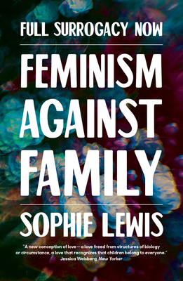 Full Surrogacy Now: Feminism Against Family - Lewis, Sophie
