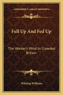 Full Up and Fed Up: The Worker's Mind in Crowded Britain