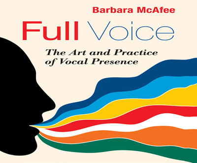 Full Voice: The Art and Practice of Vocal Presence - McAfee, Barbara (Narrator)