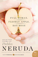 Full Woman, Fleshly Apple, Hot Moon: Selected Poems of Pablo Neruda