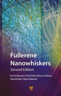 Fullerene Nanowhiskers - Miyazawa, Kun'ichi (Editor), and Ochiai, Yuichi (Editor), and Tachibana, Masaru (Editor)